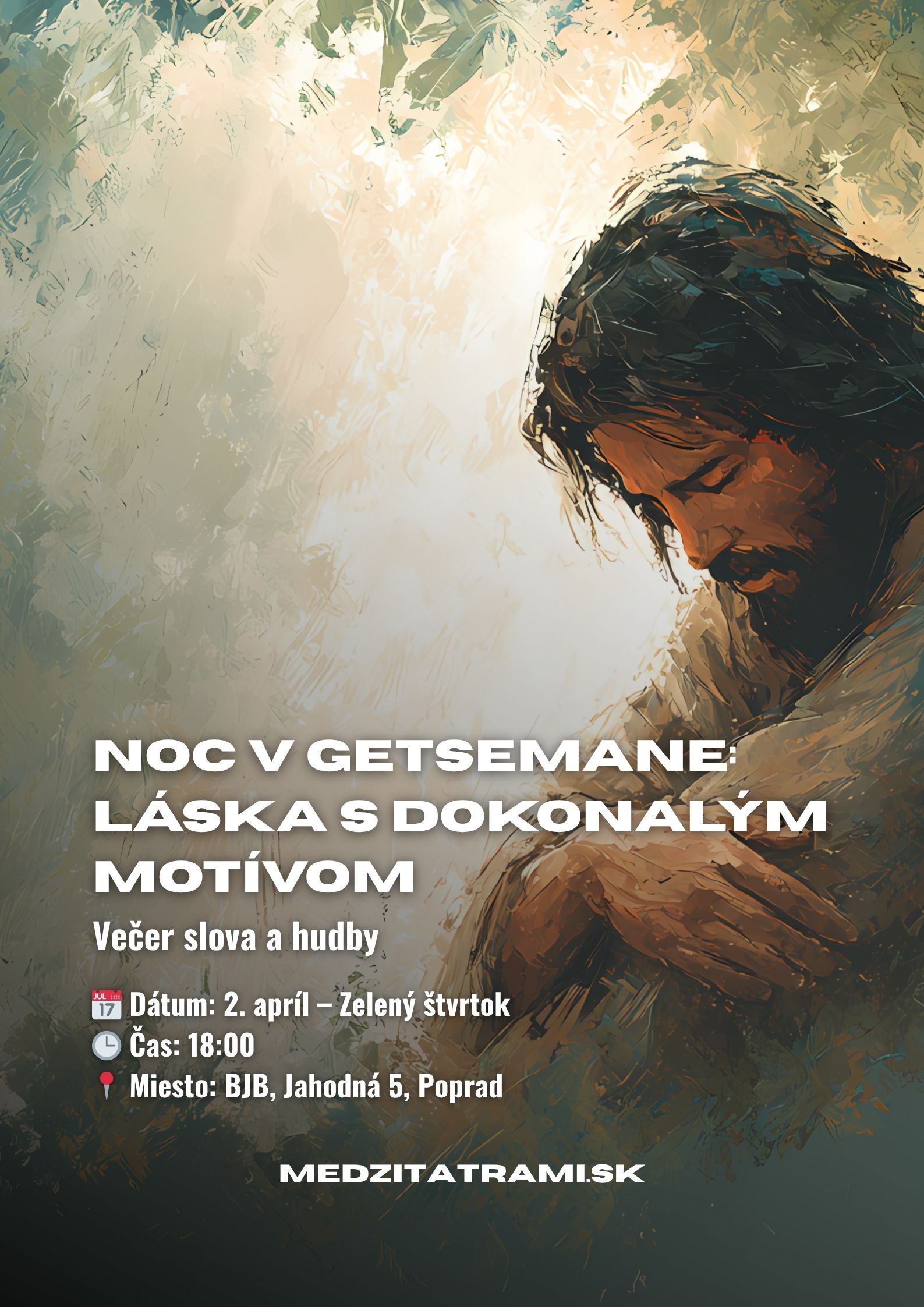 Večer slova a hudby – Noc v Getsemane: Láska s dokonalým motívom ✝️🎶 Pozývame ťa stráviť Zelený štvrtok (2. apríla) večerom, ktorý spája slovo a hudbu v hlbokom zamyslení nad Ježišovou obetou a dokonalou láskou ❤️ 📅 Dátum: 2. apríl – Zelený štvrtok 🕒 Čas: 18:00 📍 Miesto: BJB, Jahodná 5, Poprad